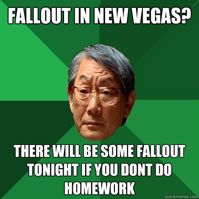 fallout in new vegas there will be some fallout tonight if - High Expectations Asian Father