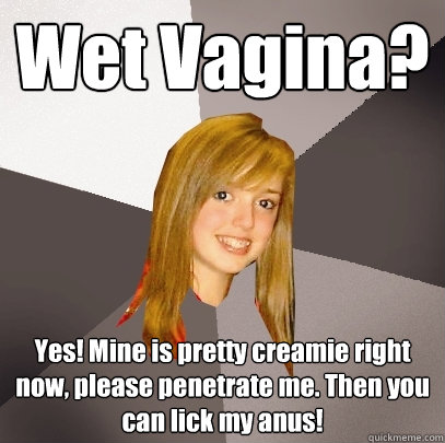wet vagina yes mine is pretty creamie right now please pe Musically