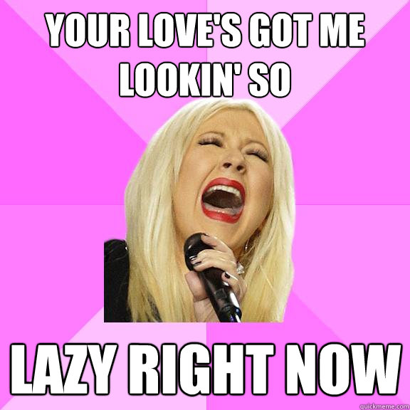 your loves got me lookin so lazy right now - Wrong Lyrics Christina