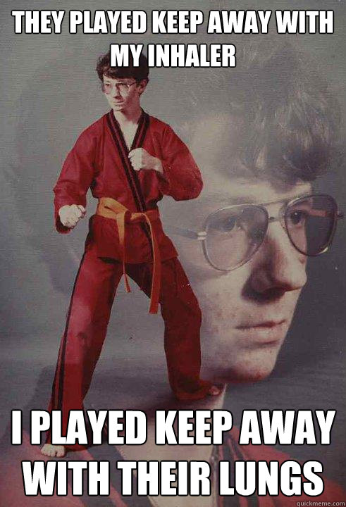 they played keep away with my inhaler i played keep away wit - Karate Kyle