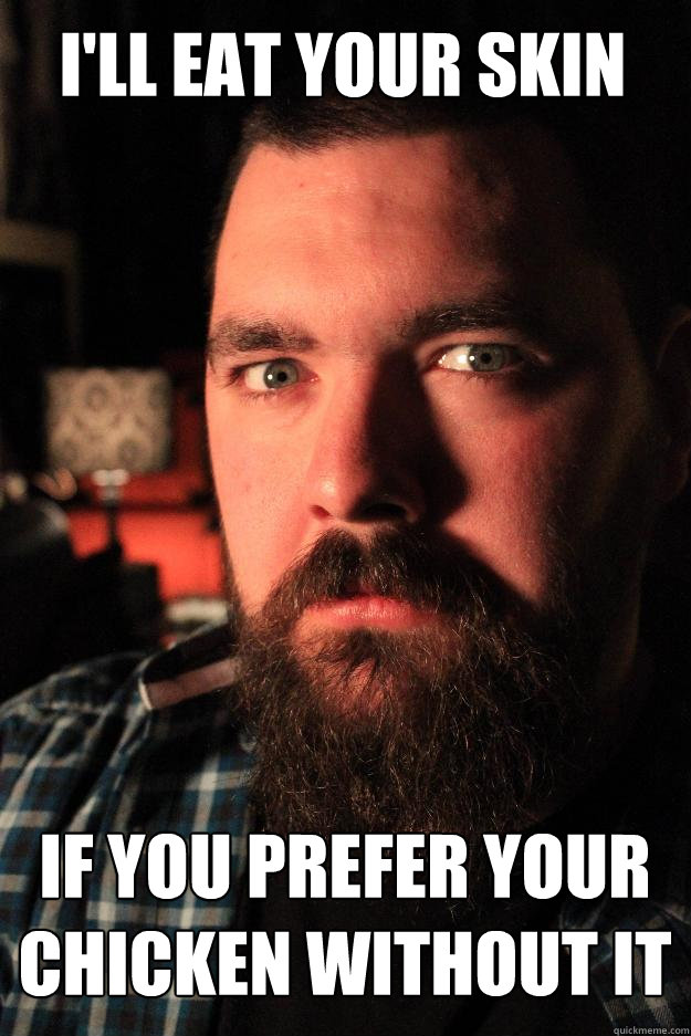 ill eat your skin if you prefer your chicken without it - Dating Site Murderer