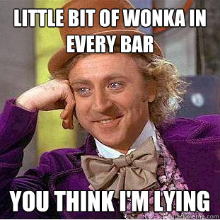 little bit of wonka in every bar you think im lying - Creepy Wonka
