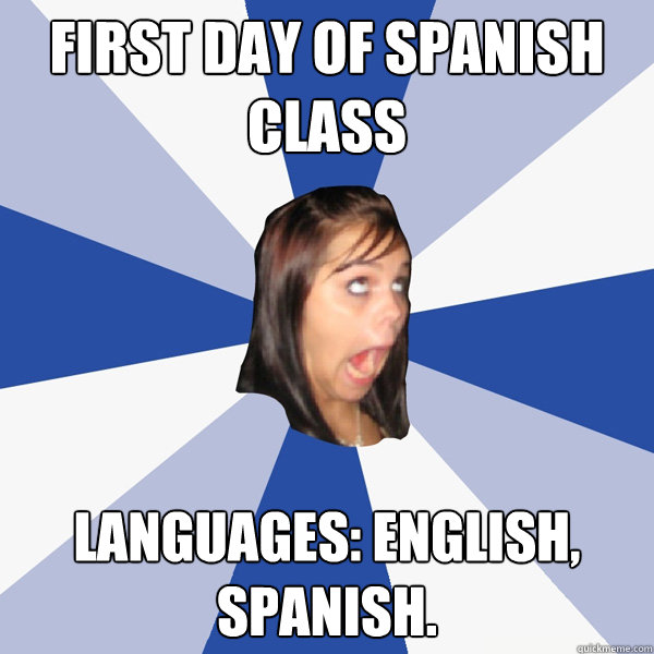 first day of spanish class languages english spanish - Annoying Facebook Girl