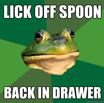lick off spoon back in drawer - Foul Bachelor Frog