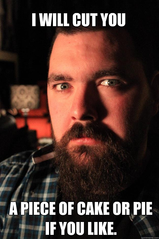 i will cut you a piece of cake or pie if you like - Dating Site Murderer