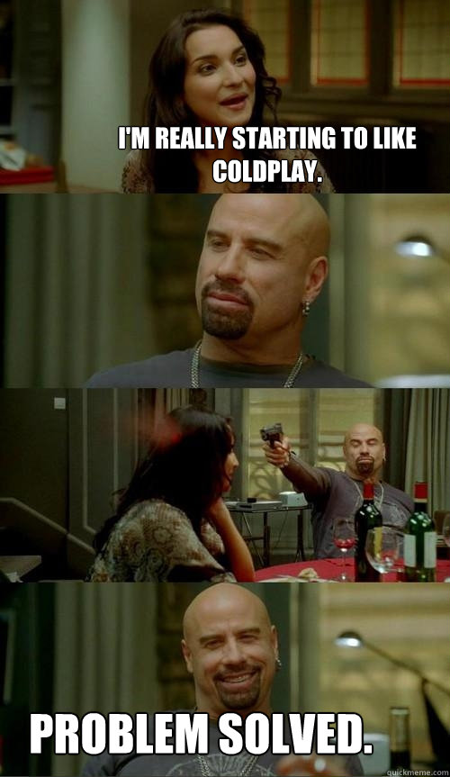 im really starting to like coldplay problem solved - Skinhead John