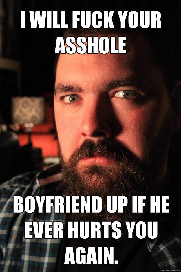 i will fuck your asshole boyfriend up if he ever hurts you a - Dating Site Murderer