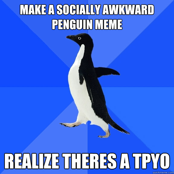 socially awkward penguin meme. Socially Awkward Penguin - make a socially awkward penguin meme rea.