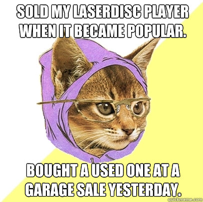 sold my laserdisc player when it became popular bought a us - Hipster Kitty