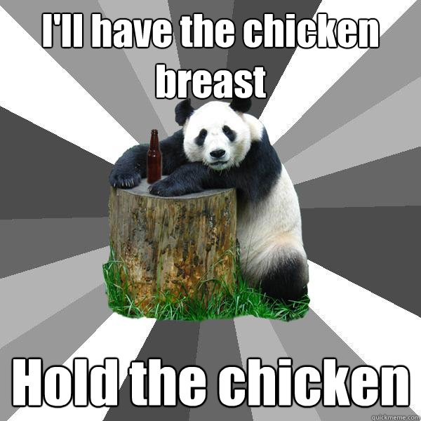 ill have the chicken breast hold the chicken - Pickup-Line Panda