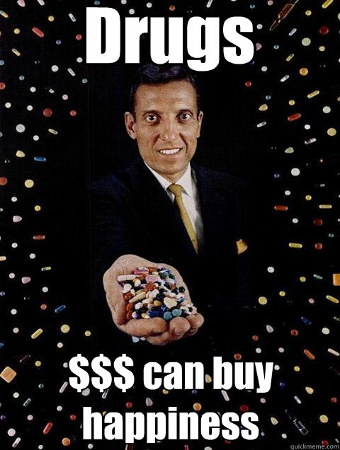 drugs can buy happiness - White Collar Dealer