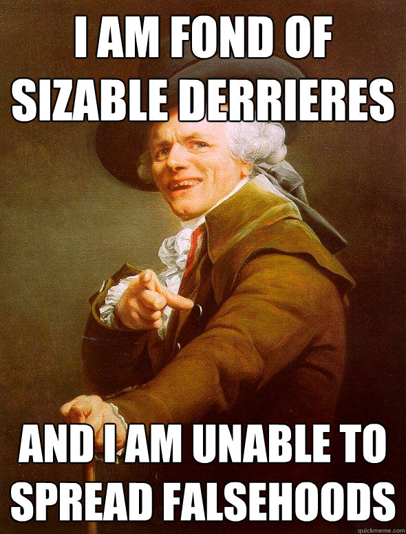 i am fond of sizable derrieres and i am unable to spread fal - Joseph Ducreux
