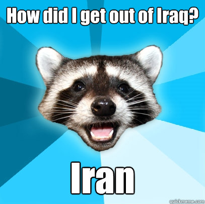how did i get out of iraq iran - Lame Pun Coon