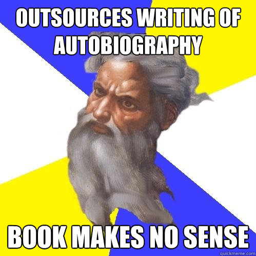 outsources writing of autobiography book makes no sense - Advice God