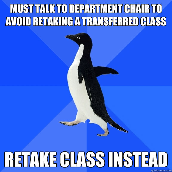 must talk to department chair to avoid retaking a transferre - Socially Awkward Penguin