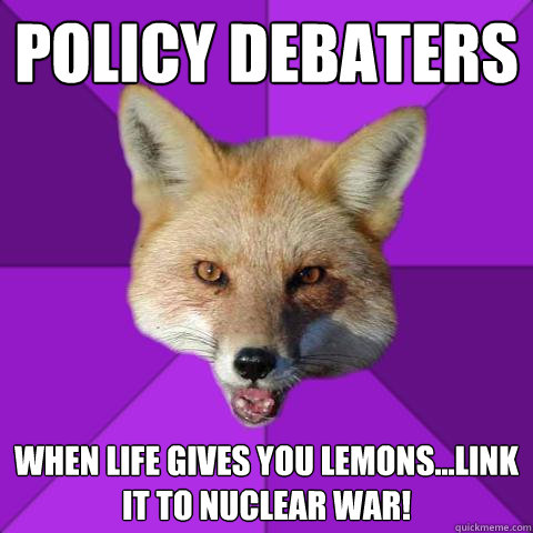 policy debaters when life gives you lemonslink it to nucl - Forensics Fox