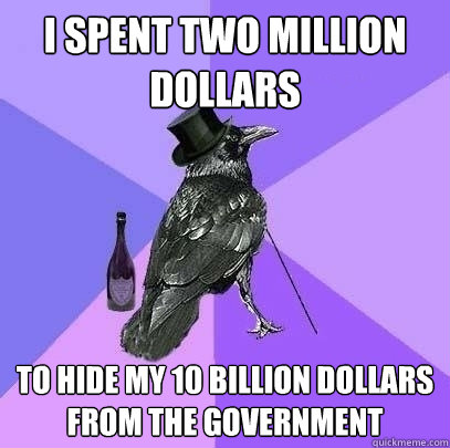 i spent two million dollars to hide my 10 billion dollars fr - Rich Raven