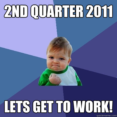 2nd quarter 2011 lets get to work - Success Kid