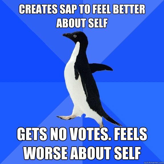creates sap to feel better about self gets no votes feels w - Socially Awkward Penguin