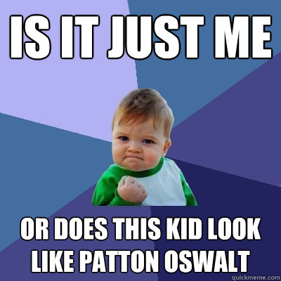 is it just me or does this kid look like patton oswalt - Success Kid