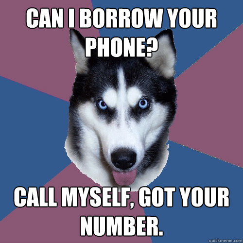 can i borrow your phone call myself got your number - Creeper Canine