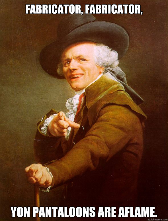 fabricator fabricator yon pantaloons are aflame - Joseph Ducreux