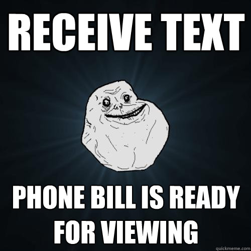 receive text phone bill is ready for viewing - Forever Alone