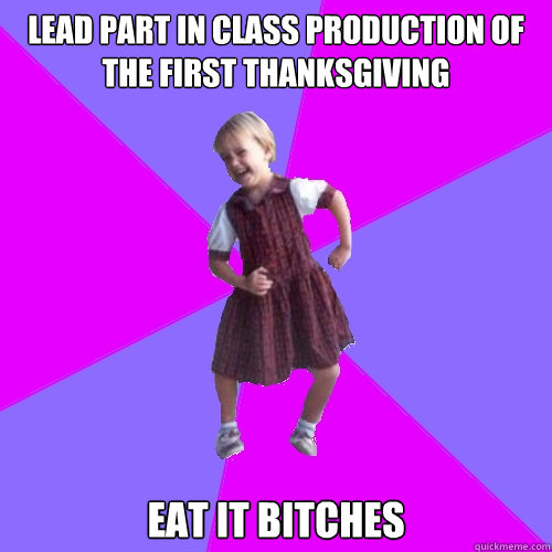 lead part in class production of the first thanksgiving eat - Socially awesome kindergartener