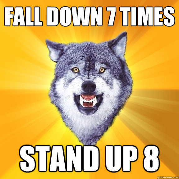 fall down 7 times stand up 8 - Courage Wolf