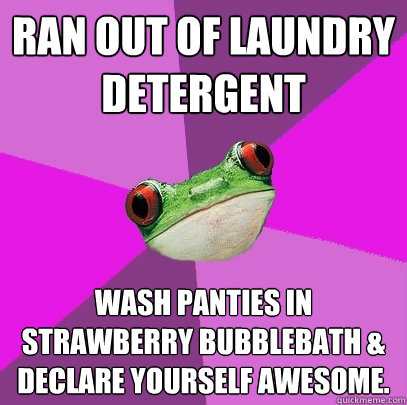 ran out of laundry detergent wash panties in strawberry bubb - Foul Bachelorette Frog