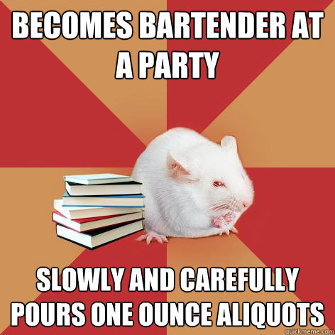 becomes bartender at a party slowly and carefully pours one - Science Major Mouse