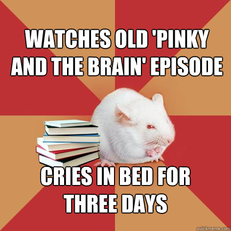 watches old pinky and the brain episode cries in bed for - Science Major Mouse