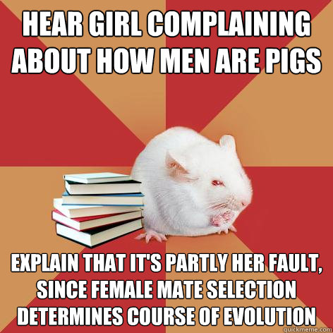 hear girl complaining about how men are pigs explain that it - Science Major Mouse