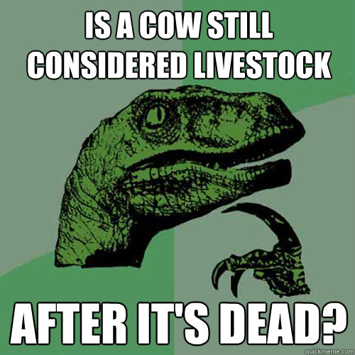 is a cow still considered livestock after its dead - Philosoraptor