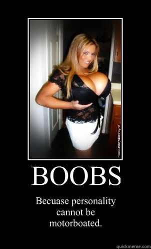 Boobs Motivational Posters on Boobs Becuase Personality Cannot Be Motorboated   Motivational Poster