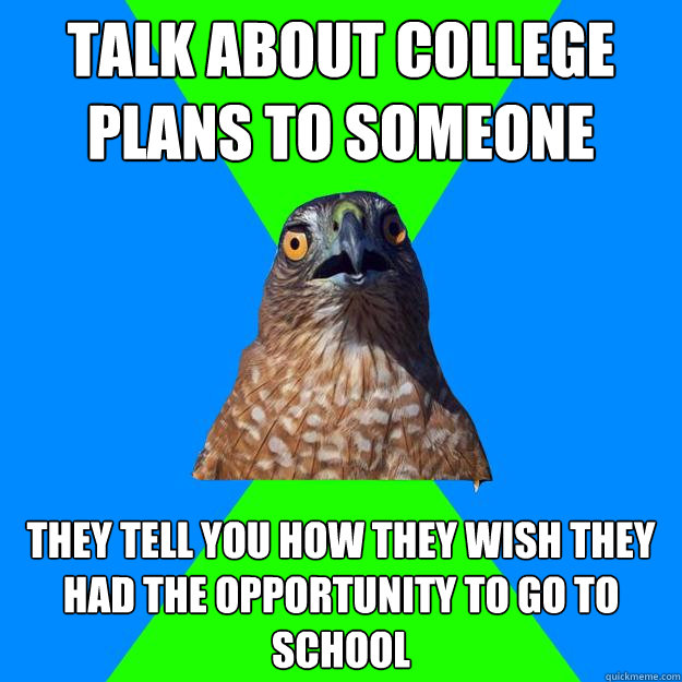 talk about college plans to someone they tell you how they w - Hawkward