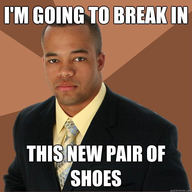 im going to break in this new pair of shoes - Successful Black Man