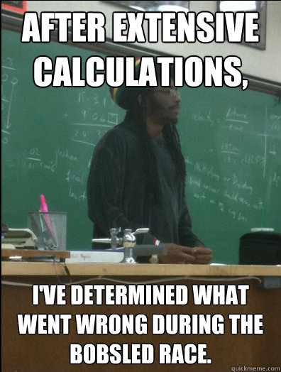 after extensive calculations ive determined what went wron - Rasta Science Teacher