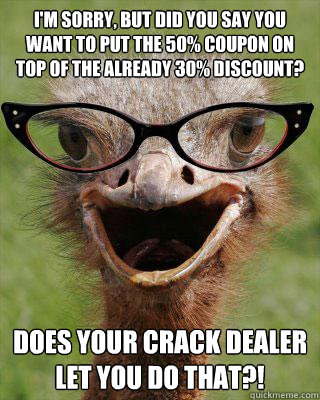 im sorry but did you say you want to put the 50 coupon on - Judgmental Bookseller Ostrich