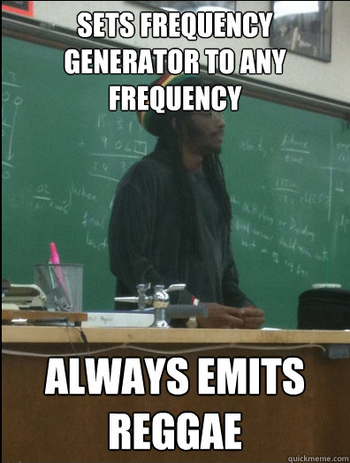 sets frequency generator to any frequency always emits regga - Rasta Science Teacher