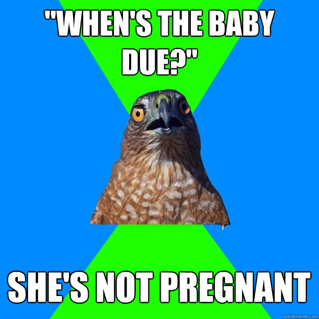 whens the baby due shes not pregnant - Hawkward