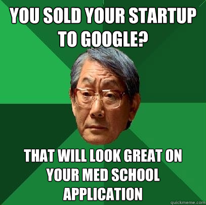 you sold your startup to google that will look great on you - High Expectations Asian Father