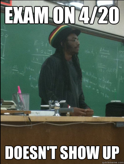 exam on 420 doesnt show up - Rasta Science Teacher
