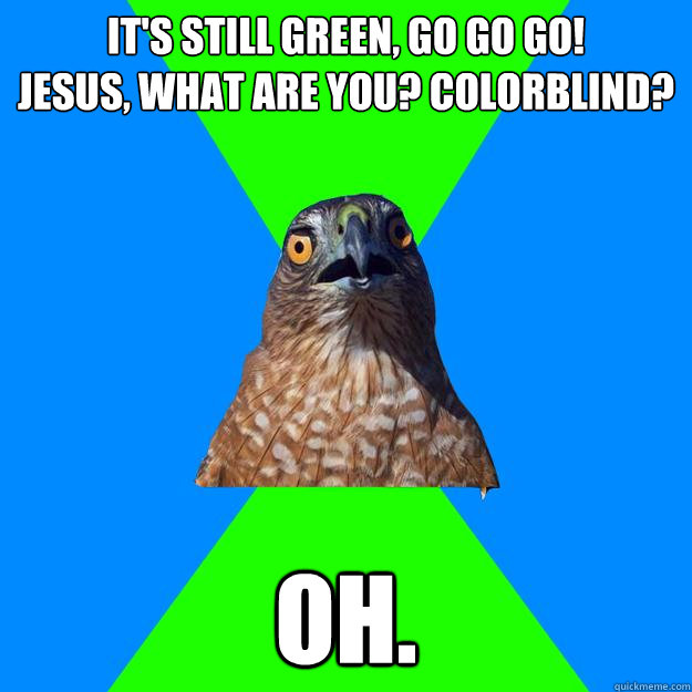 its still green go go go jesus what are you - Hawkward