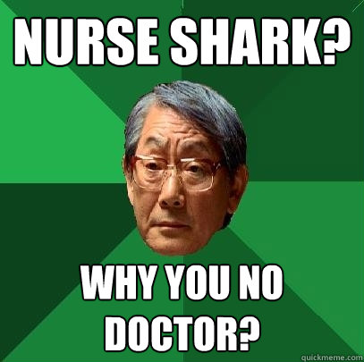 nurse shark why you no doctor - High Expectations Asian Father