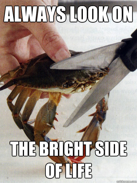 always look on the bright side of life - Optimistic Crab