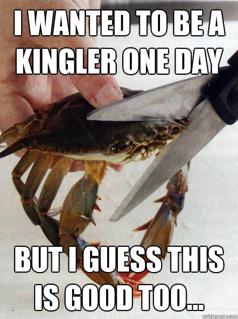 i wanted to be a kingler one day but i guess this is good to - Optimistic Crab