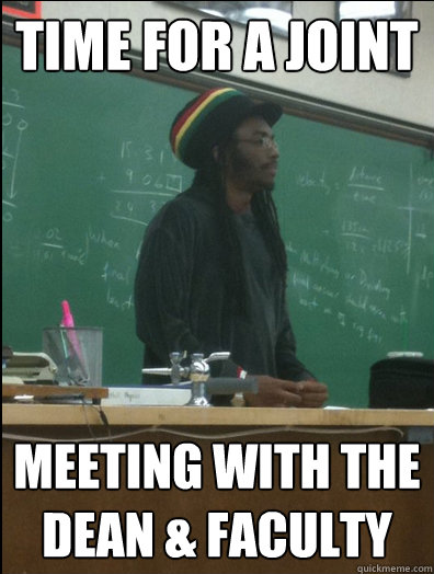 time for a joint meeting with the dean faculty - Rasta Science Teacher
