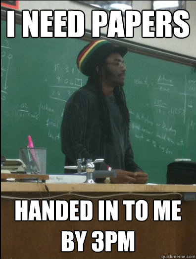 i need papers handed in to me by 3pm - Rasta Science Teacher