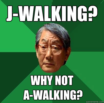 jwalking why not awalking - High Expectations Asian Father